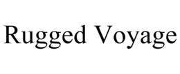 RUGGED VOYAGE trademark