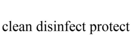 CLEAN DISINFECT PROTECT trademark