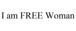 I AM FREE WOMAN trademark
