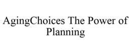 AGINGCHOICES THE POWER OF PLANNING trademark