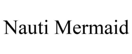 NAUTI MERMAID trademark