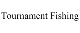 TOURNAMENT FISHING trademark