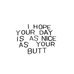 I HOPE YOUR DAY IS AS NICE AS YOUR BUTT trademark