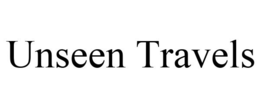 UNSEEN TRAVELS trademark