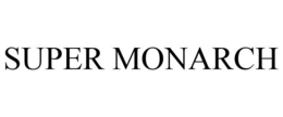 SUPER MONARCH trademark