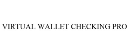 VIRTUAL WALLET CHECKING PRO trademark