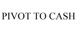 PIVOT TO CASH trademark