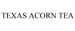 TEXAS ACORN TEA trademark