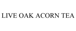LIVE OAK ACORN TEA trademark