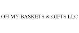 OH MY BASKETS & GIFTS LLC trademark