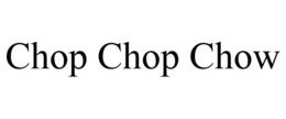 CHOP CHOP CHOW trademark