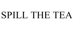 SPILL THE TEA trademark