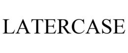LATERCASE trademark