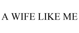 A WIFE LIKE ME trademark
