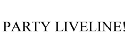 PARTY LIVELINE! trademark