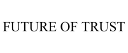 FUTURE OF TRUST trademark