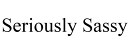 SERIOUSLY SASSY trademark