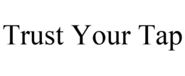 TRUST YOUR TAP trademark