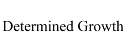 DETERMINED GROWTH trademark