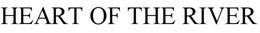 HEART OF THE RIVER trademark
