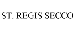 ST. REGIS SECCO trademark