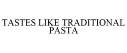 TASTES LIKE TRADITIONAL PASTA trademark