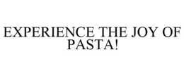 EXPERIENCE THE JOY OF PASTA! trademark