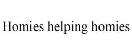 HOMIES HELPING HOMIES trademark