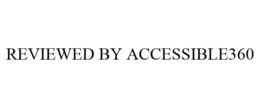 REVIEWED BY ACCESSIBLE360 trademark