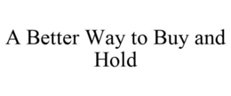 A BETTER WAY TO BUY AND HOLD trademark
