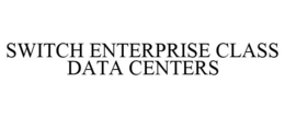 SWITCH ENTERPRISE CLASS DATA CENTERS trademark