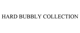 HARD BUBBLY COLLECTION trademark