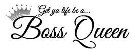 BOSS QUEEN GET YA LIFE BE A... trademark