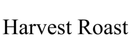 HARVEST ROAST trademark