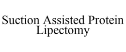 SUCTION ASSISTED PROTEIN LIPECTOMY trademark