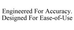 ENGINEERED FOR ACCURACY. DESIGNED FOR EASE-OF-USE trademark