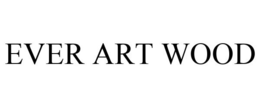 EVER ART WOOD trademark