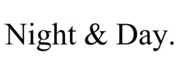 NIGHT & DAY. trademark