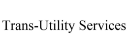 TRANS-UTILITY SERVICES trademark