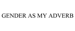 GENDER AS MY ADVERB trademark