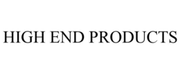 HIGH END PRODUCTS trademark
