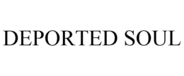 DEPORTED SOUL trademark