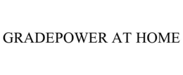 GRADEPOWER AT HOME trademark
