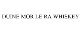 DUINE MOR LE RA WHISKEY trademark
