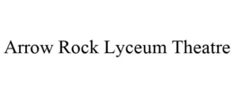 ARROW ROCK LYCEUM THEATRE trademark