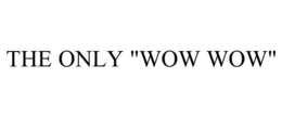 THE ONLY "WOW WOW" trademark