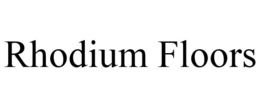 RHODIUM FLOORS trademark