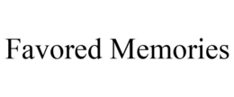 FAVORED MEMORIES trademark