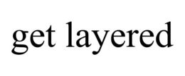 GET LAYERED trademark