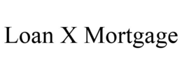 LOAN X MORTGAGE trademark